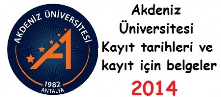 Akdeniz Üniversitesi Kayıt tarihleri ve kayıt belgeleri 2014