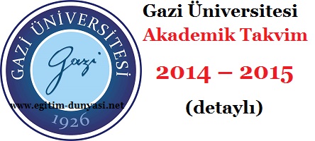 Gazi Üniversitesi Akademik Takvim 2014 – 2015  (detaylı)