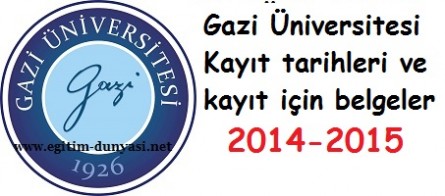 Gazi Üniversitesi Kayıt tarihleri ve kayıt için gerekli belgeler 2014