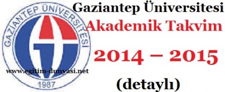 Gaziantep Üniversitesi Akademik Takvim 2014 – 2015  (detaylı)