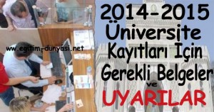 Üniversiteye Kayıt İçin Gerekli Belgeler ve uyarılar 2014-2015