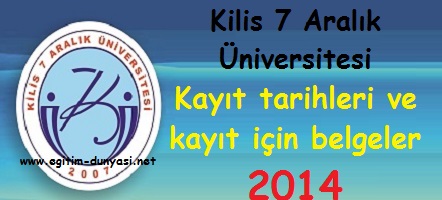 Kilis 7 Aralık Üniversitesi Kayıt tarihleri ve kayıt belgeleri 2014