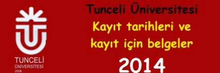 Tunceli Üniversitesi Kayıt tarihleri ve kayıt belgeleri 2014
