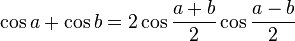 \cos a + \cos b = 2 \cos {a+b\over 2} \cos {a-b \over 2}
