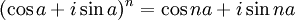 (\cos a + i\sin a)^n = \cos {na} + i\sin{na}\,