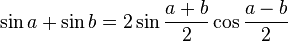 \sin a + \sin b = 2 \sin {a+b \over 2} \cos {a-b \over 2}