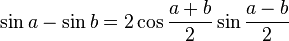 \sin a - \sin b = 2 \cos {a+b \over 2}\sin {a-b \over 2}