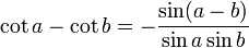 \cot a - \cot b = -\frac{\sin(a-b)}{\sin a \sin b}