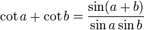 \cot a + \cot b = \frac{\sin(a+b)}{\sin a \sin b}