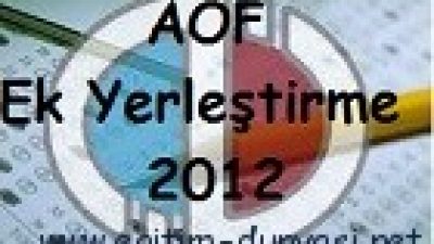 Açıkögretim (AÖF) Ek Yerleştirme Tarihleri ve Kılavuzu 2012