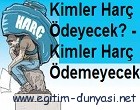 Kimler Harç Ödeyecek- Kimler Harç Ödemeyecek