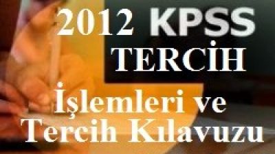 KPSS Tercih İşlemleri ve Tercih Kılavuzu 2012 (Lisans Lise Önlisans)