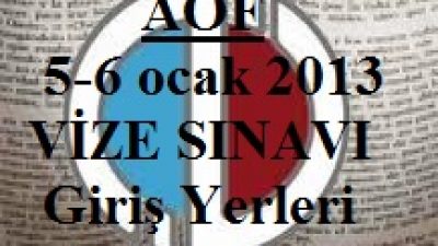 Açıköğretim (AÖF) 5-6 ocak 2013 VİZE SINAVI Giriş Yerleri ve Belgeleri