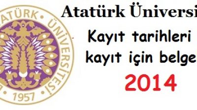 Atatürk Üniversitesi Kayıt tarihleri ve kayıt belgeleri 2014