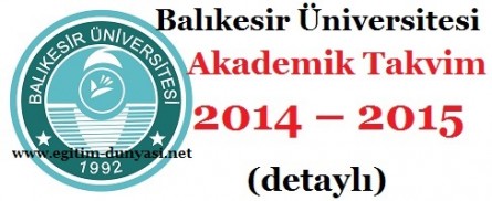 Balıkesir Üniversitesi Akademik Takvim 2014 – 2015 (detaylı)