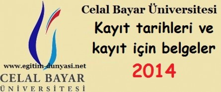 Celal Bayar Üniversitesi Kayıt tarihleri ve kayıt belgeleri 2014
