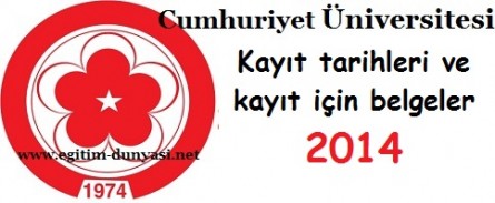 Cumhuriyet Üniversitesi Kayıt tarihleri ve kayıt belgeleri 2014