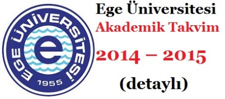 Ege Üniversitesi Akademik Takvim 2014 – 2015 (detaylı)