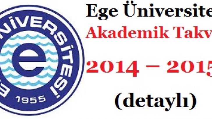 Ege Üniversitesi Akademik Takvim 2014 – 2015 (detaylı)