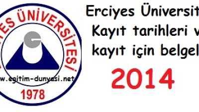 Erciyes Üniversitesi Kayıt tarihleri ve kayıt belgeleri 2014