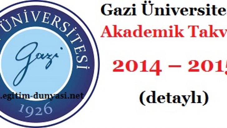 Gazi Üniversitesi Akademik Takvim 2014 – 2015 (detaylı)