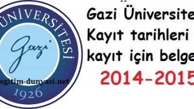 Gazi Üniversitesi Kayıt tarihleri ve kayıt belgeleri 2014