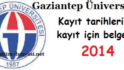 Gaziantep Üniversitesi Kayıt tarihleri ve kayıt belgeleri 2014