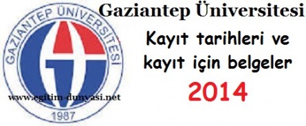 Gaziantep Üniversitesi Kayıt tarihleri ve kayıt belgeleri 2014