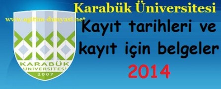Karabük Üniversitesi Kayıt tarihleri ve kayıt belgeleri 2014