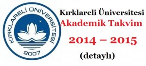 Kırklareli Üniversitesi Akademik Takvim 2014 – 2015 (detaylı)