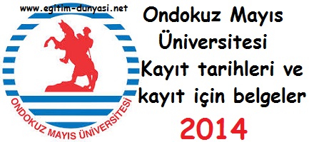 Ondokuz Mayıs Üniversitesi Kayıt tarihleri ve kayıt belgeleri 2014