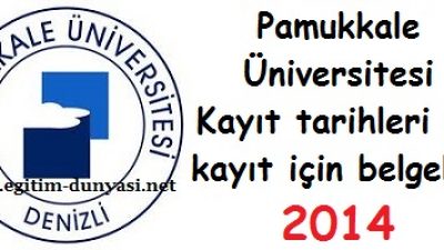 Pamukkale Üniversitesi Kayıt tarihleri ve kayıt belgeleri 2014