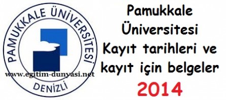 Pamukkale Üniversitesi Kayıt tarihleri ve kayıt belgeleri 2014