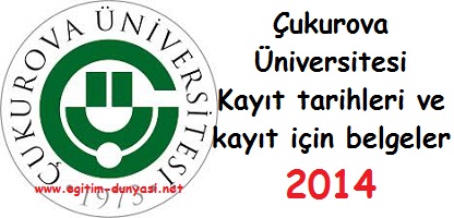 Çukurova Üniversitesi Kayıt tarihleri ve kayıt belgeleri 2014