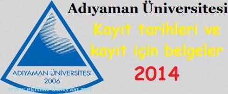 Adıyaman Üniversitesi Kayıt tarihleri ve kayıt belgeleri 2014