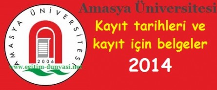 Amasya Üniversitesi Kayıt tarihleri ve kayıt belgeleri 2014