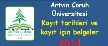 Artvin Çoruh Üniversitesi Kayıt tarihleri ve belgeleri 2014