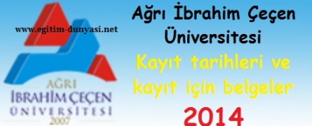 Ağrı İbrahim Çeçen Üniversitesi Kayıt tarihleri ve kayıt belgeleri 2014