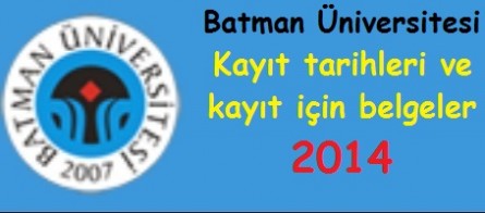 Batman Üniversitesi Kayıt tarihleri ve kayıt belgeleri 2014