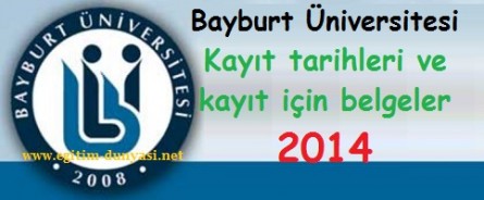 Bayburt Üniversitesi Kayıt tarihleri ve kayıt belgeleri 2014