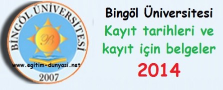 Bingöl Üniversitesi Kayıt tarihleri ve kayıt belgeleri 2014