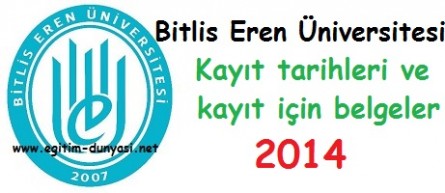 Bitlis Eren Üniversitesi Kayıt tarihleri ve kayıt belgeleri 2014
