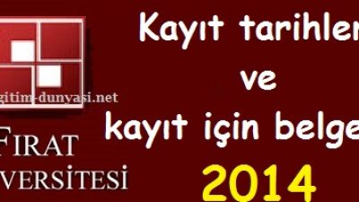 Fırat Üniversitesi Kayıt tarihleri ve kayıt belgeleri 2014
