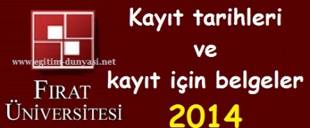 Fırat Üniversitesi Kayıt tarihleri ve kayıt belgeleri 2014