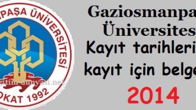 Gaziosmanpaşa Üniversitesi Kayıt tarihi ve kayıt belgeleri 2014