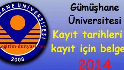 Gümüşhane Üniversitesi Kayıt tarihleri ve kayıt belgeleri 2014