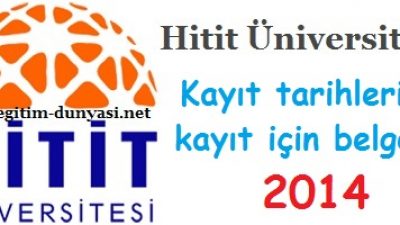 Hitit Üniversitesi Kayıt tarihleri ve kayıt belgeleri 2014