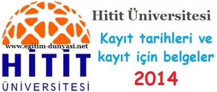 Hitit Üniversitesi Kayıt tarihleri ve kayıt belgeleri 2014