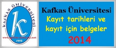 Kafkas Üniversitesi Kayıt tarihleri ve kayıt belgeleri 2014