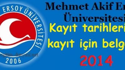 Mehmet Akif Ersoy Üniversitesi Kayıt tarihleri belgeleri 2014